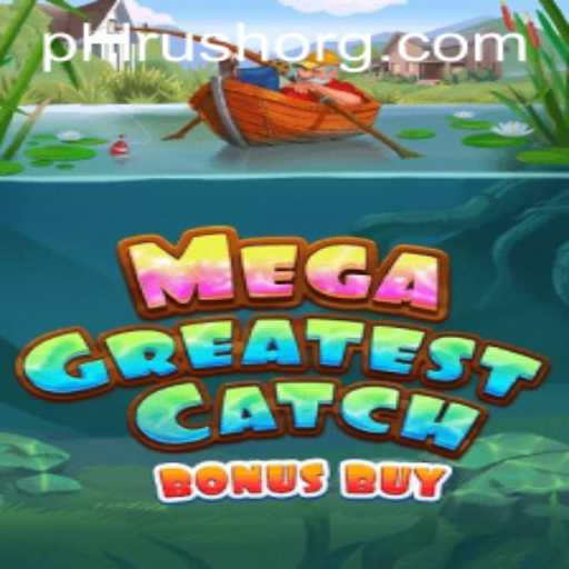 Discover the Thrills of MegaGreatestCatchBonusBuy and the PHLRUSH Phenomenon